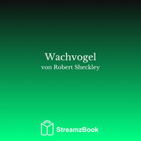 Wachvogel - 13 - Robert Sheckley & StreamzBook Deutsch & StreamzBook Science-Fiction Deutsch