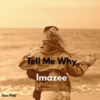 Tell Me Why - Imazee