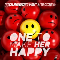One to Make Her Happy - Pulsedriver & Tiscore & SLTRY