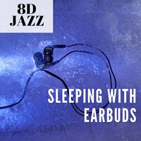 Sleeping With Earbuds (8D Audio) - 8D Jazz