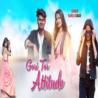 Gori Tor Attitude - Rahul Kumar