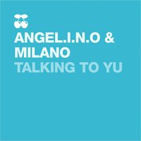 Talking to Yu - Angel.i.n.o & Milano & Angel.i.n.o & Milano