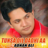 Tunsa Dil Dadhi Aa - Adnan Ali