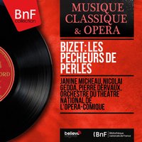 Les pêcheurs de perles, Act III, Pt. 2, Scene 2: Sombres divinités - Non, ce n'est pas le jour - Nicolai Gedda & Orchestre Du Theatre National De L'opera-comique & Janine Micheau & Pierre Dervaux & Ernest Blanc & Jacques Mars & Жорж Бизе