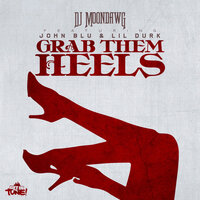 Grab Them Heels - DJ MoonDawg & John Blu & Lil Durk