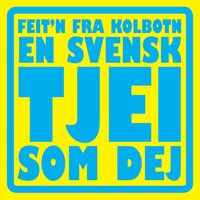En Svensk Tjei Som Dej - Feitn Fra Kolbotn