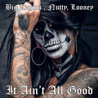 It Ain't All Good - Big Legion