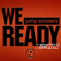 We Ready (Swish) - Jump Smokers