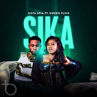 Sika - Sista Afia & Kweku Flick
