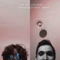 No Es Normal - Oteyza & Pablo Amor