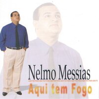 Aqui Tem Fogo - Nelmo Messias
