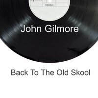 Back to the Old Skool - John Gilmore