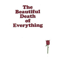 The Beautiful Death of Everything - Kenny Tompkins