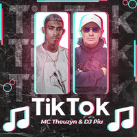 Tik Tok - DJ Piu & Mc Theuzyn