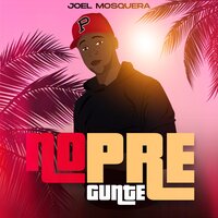 No Pregunte - Joel Mosquera