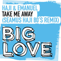 Take Me Away - Haji & Emanuel & Seamus Haji