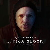 Lírica Glock - Rah Lobato & Blackalquimista