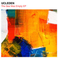 The Sea Was Empty - ucleden & Benwaa
