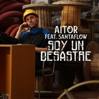 Soy un Desastre - Aitor & Santaflow