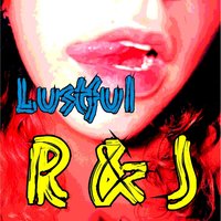 Lustful - R & J & Da Brozz