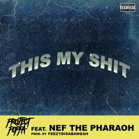 This My Shit - PROJECT POPPA & Nef The Pharaoh