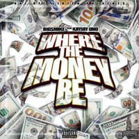 Where The Money Be - Big $ Mike & Kayjay Uno