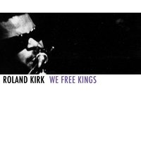 We Free Kings - Roland Kirk