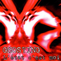 L´etat c´est moi - Ghosting