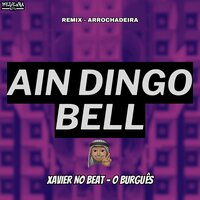 Ain Dingo Bell - Xavier no Beat & O Burguês & Mc Jessica do Escadão