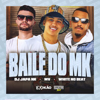 Baile do Mk - DJ Japa NK & MV & white no beat