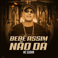 Bebê Assim Não Dá - mc gudan