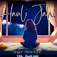 Hauli Jahi - Simar Kaur