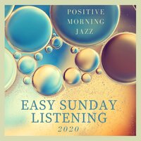 Positive Morning Jazz - Easy Sunday Listening