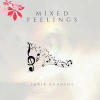 Mixed Feelings - Tarık Ağansoy