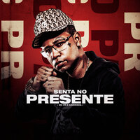 Senta no Presente - MC PR & Caverinha