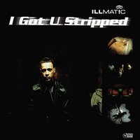 I Got U Stripped - Illmat!c