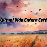 Que Mi Vida Entera Esté - Avivamiento Celestial & Grupo Nueva Vida