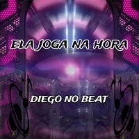 Ela Joga na Hora - DIEGO NO BEAT
