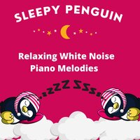 Wonderful Piano with White Noise Relaxing Sound Pt.10 - Sleepy Penguin