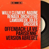 La vie parisienne, Act III: "Soupons, soupons, c’est le moment" - Chanson à boire."En endossant mon uniforme" (Chœur, Gabrielle, Pauline, Clara, Léonie, Louise, Prosper, Bobinet, Urbain, Le baron de Gondremarck) - Orchestre Lamoureux & Willy Clement & Jules Gressier & Nadine Renaux & Michel Roux & Liliane Berton & Choeurs Raymond Saint-Paul & Жак Оффенбах
