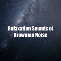 Relaxation Sounds of Brownian Noise - Brown Noise Baby