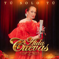 Tú, Solo Tú - Aida Cuevas