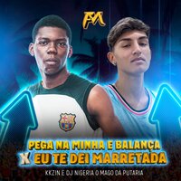 Pega na Minha e Balança X Eu Te Dei Marretada - KKzin & DJ Nigéria o Mago da Putaria