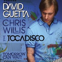 Tomorrow Can Wait - David Guetta & Chris Willis & El Tocadisco