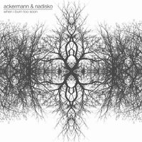 When I Burn Too Soon - Ackermann & Nadisko