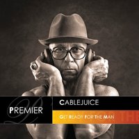 Get Ready For The Man - Cablejuice