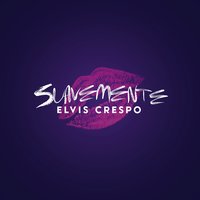Suavemente - Elvis Crespo
