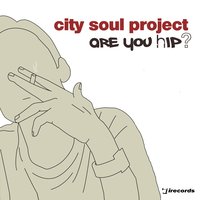 Are You Hip? - City Soul Project