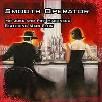 Smooth Operator - Mr Juse & Piff Habanero & Main Flow