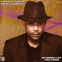 I'm Gonna Let You Know - Kates Le Cafe & Donald Sheffey